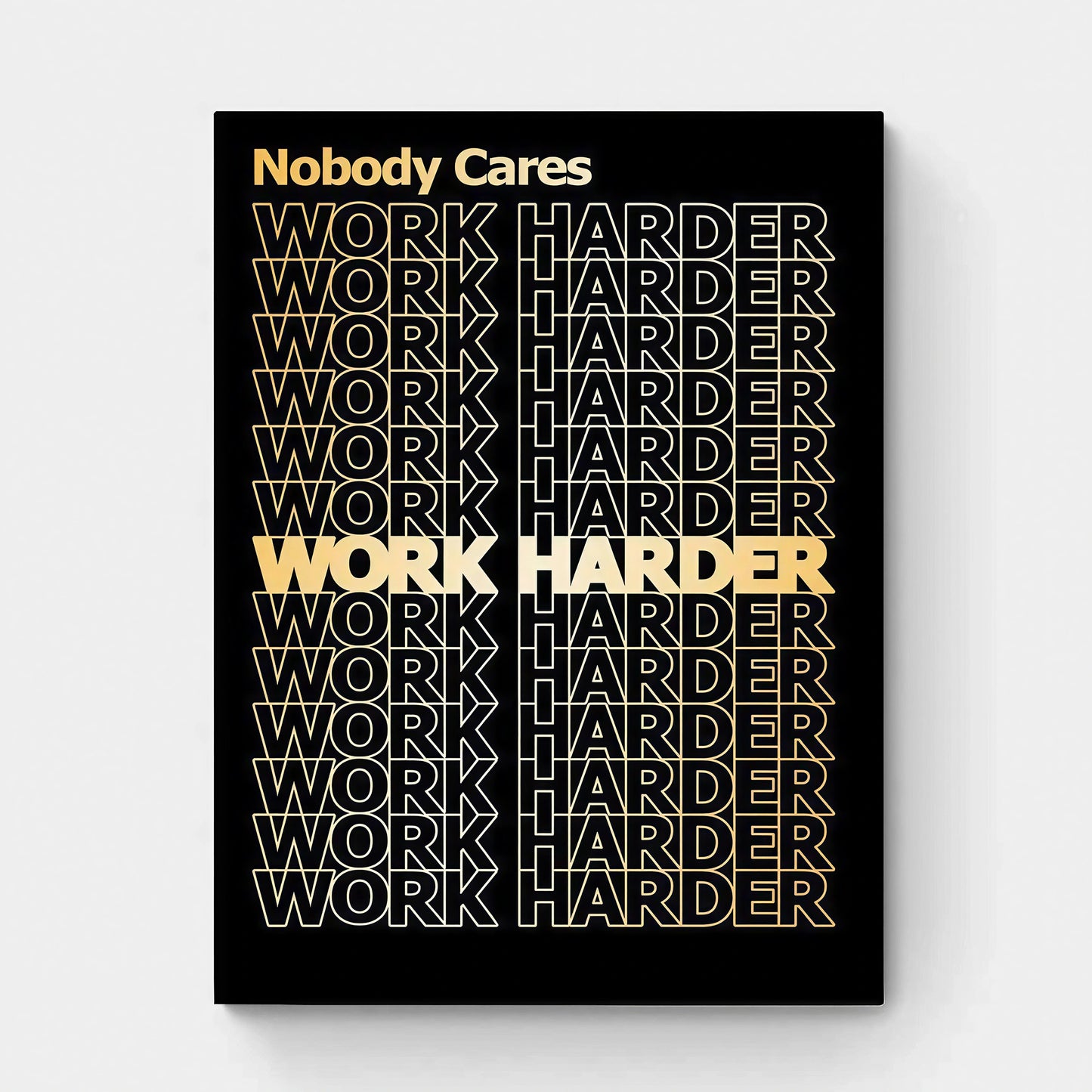NOBODY CARES WORK HARDER