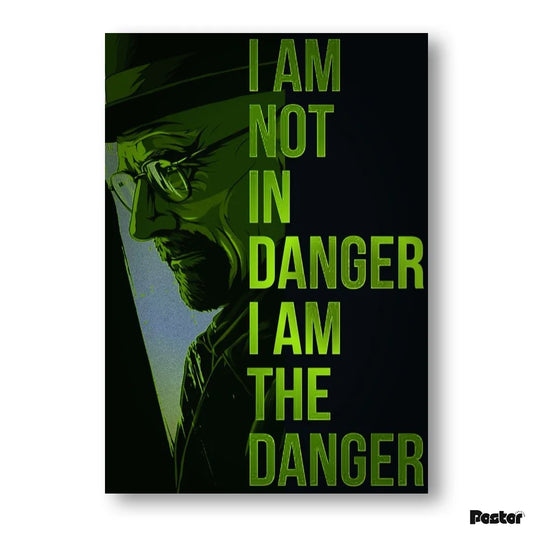 Poster with a stylized portrait and text 'I AM NOT IN DANGER I AM THE DANGER' in green on a black background.