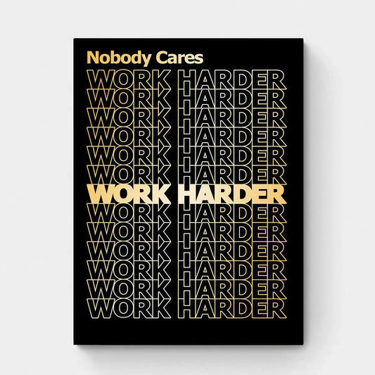 NOBODY CARES WORK HARDER